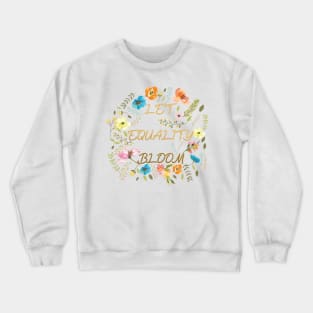 Let equality bloom Crewneck Sweatshirt